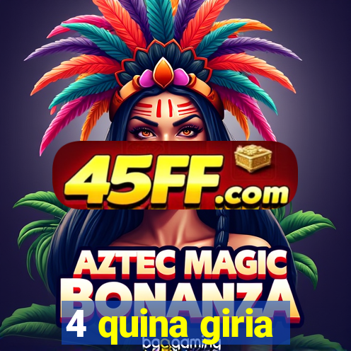 4 quina giria